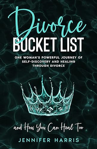 Divorce Bucket List: One Woman's Powerful Journey of Self-Discovery and Healing Through Divorce and How You Can Heal Too
