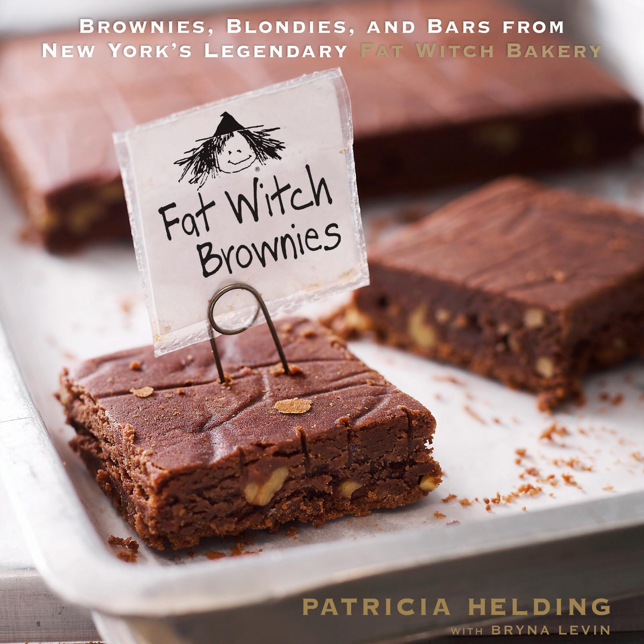 Fat Witch Brownies: Brownies, Blondies, and Bars from New York's Legendary Fat Witch Bakery (Fat Witch Baking Cookbooks)