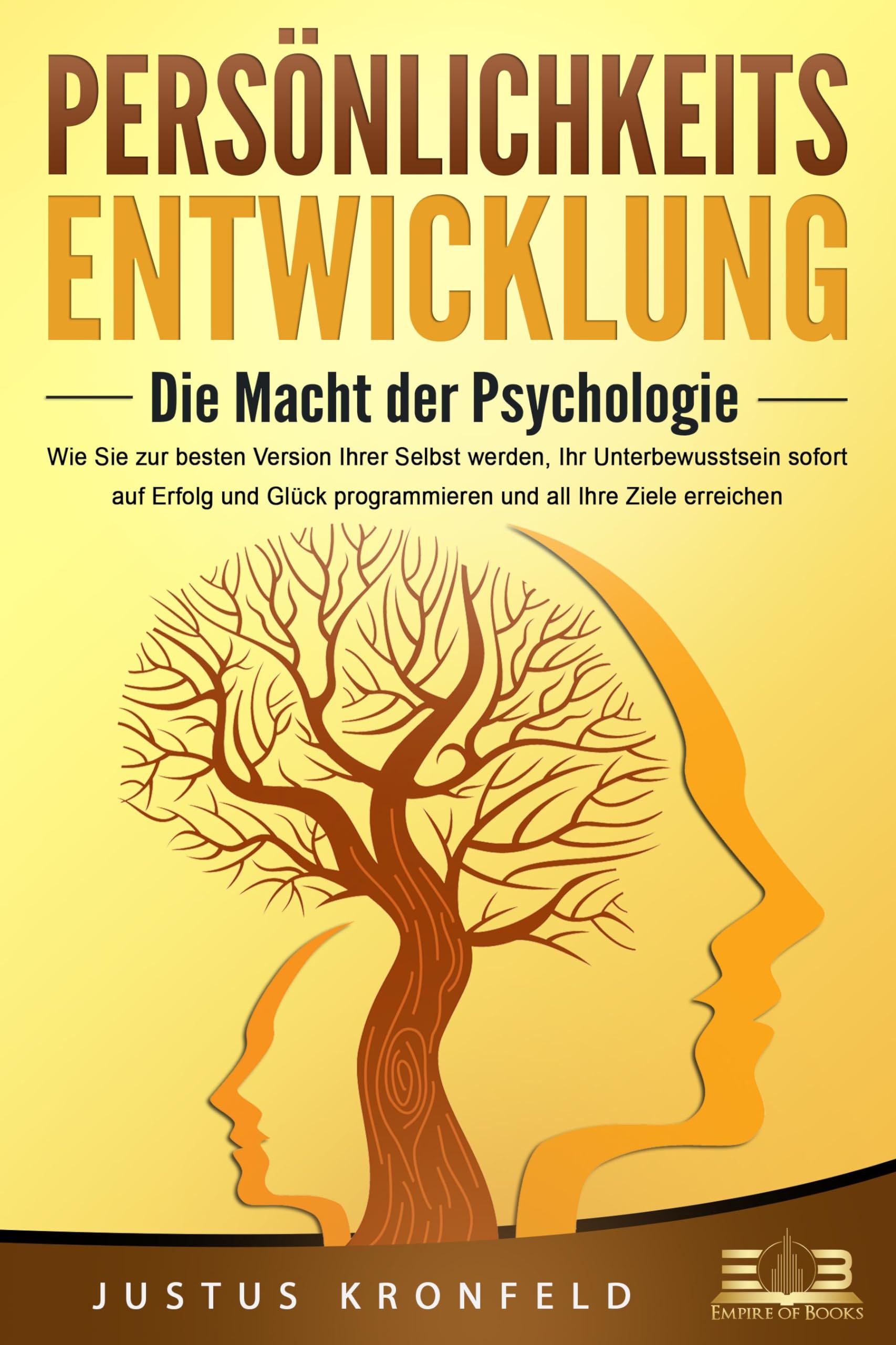 PERSÖNLICHKEITSENTWICKLUNG - Die Macht der Psychologie: Wie Sie zur besten Version Ihrer selbst werden - Buch