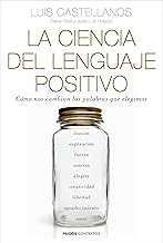 La ciencia del lenguaje positivo: Cómo nos cambian las palabras que elegimos (Contextos)