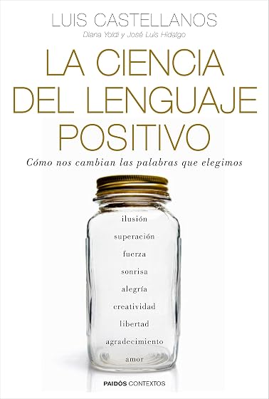 La Ciencia del Lenguaje Positivo: Como nos Cambian las Palabras Que el