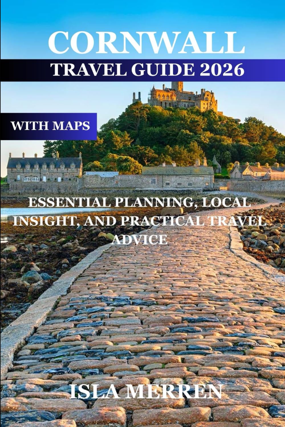 CORNWALL TRAVEL GUIDE 2026: ESSENTIAL PLANNING, LOCAL INSIGHT, AND PRACTICAL TRAVEL ADVICE