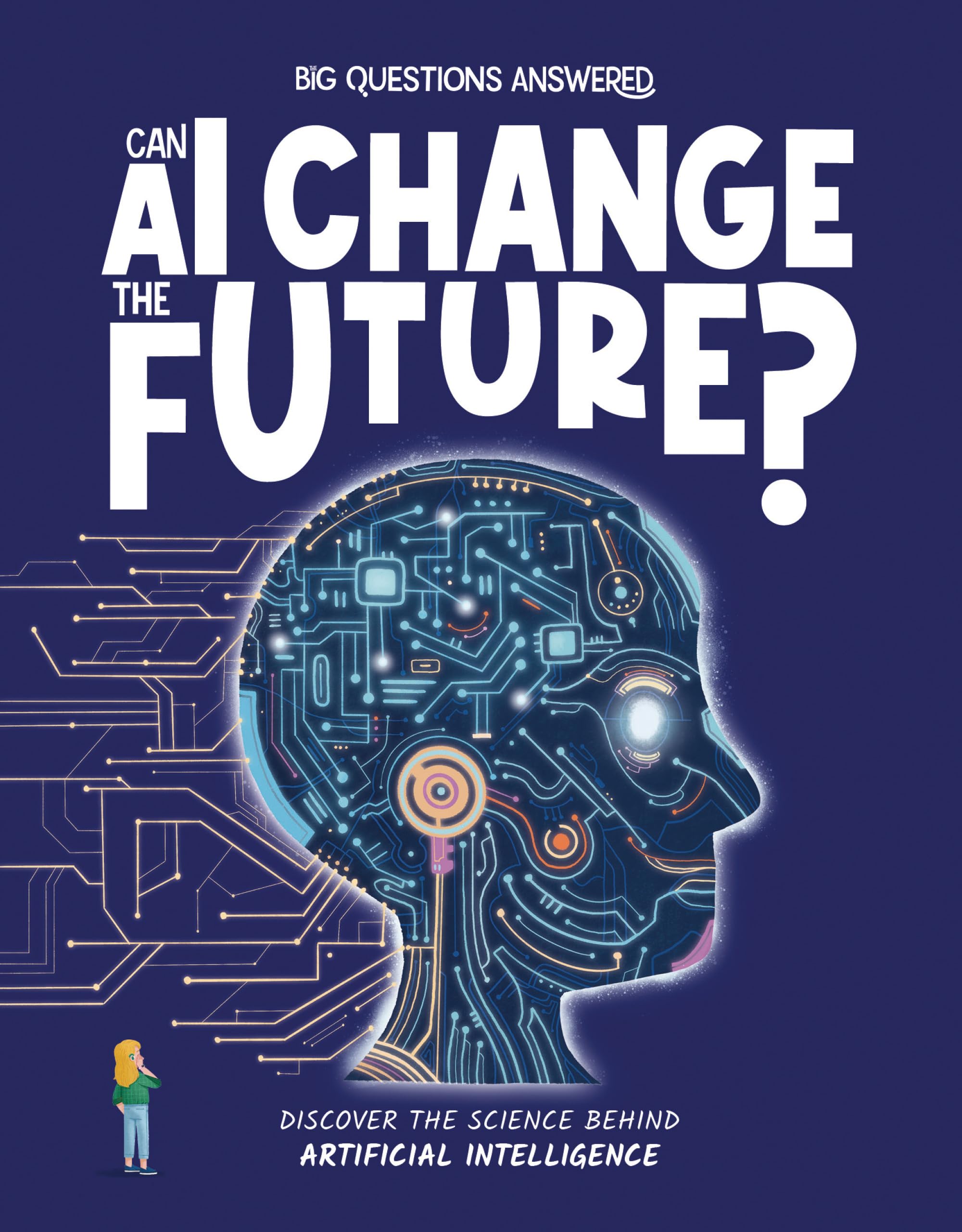 Can AI Change the Future?: Discover the science behind artificial intelligence (The Big Questions Answered)