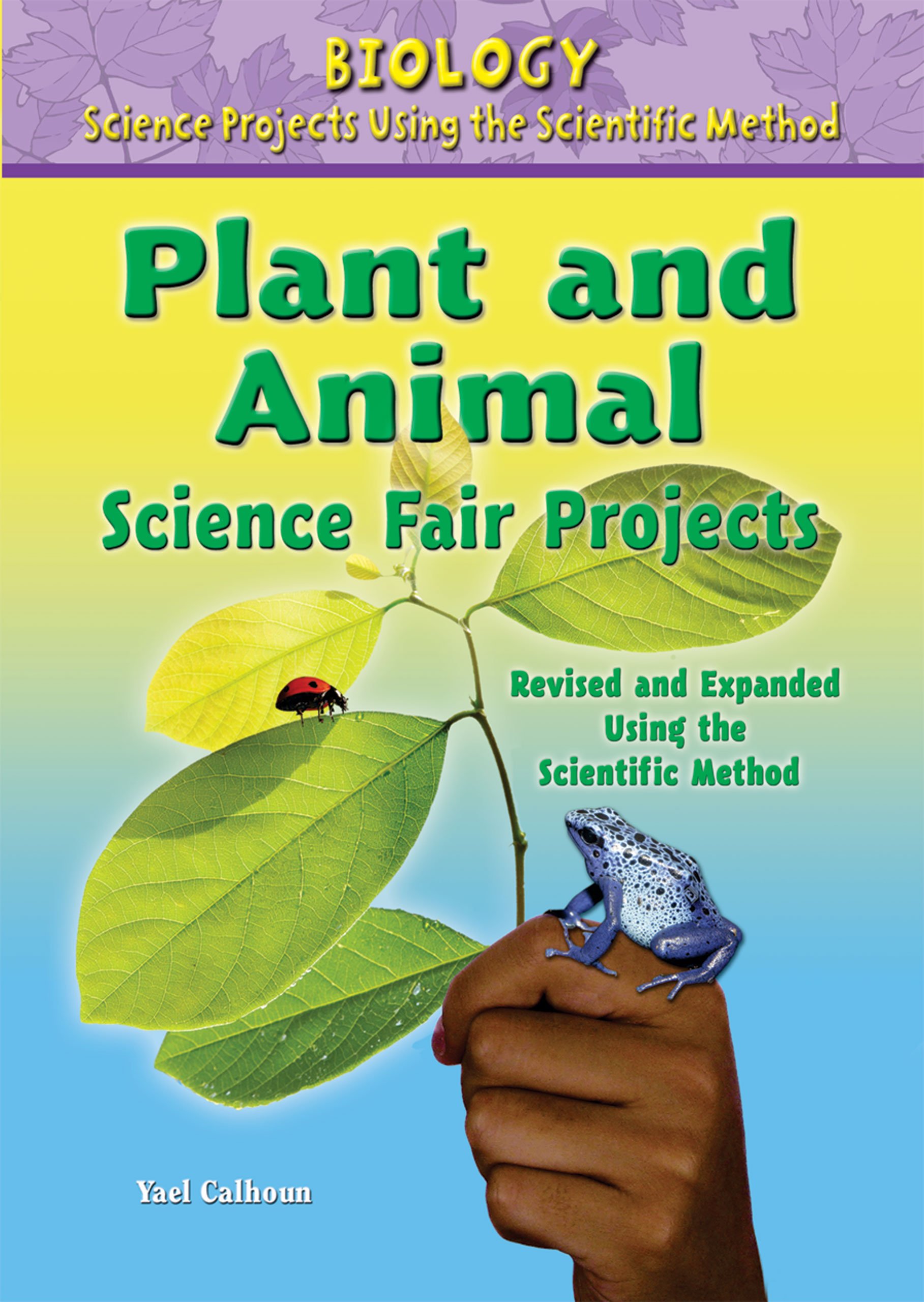 Plant and Animal Science Fair Projects (Biology Science Projects Using the Scientific Method)