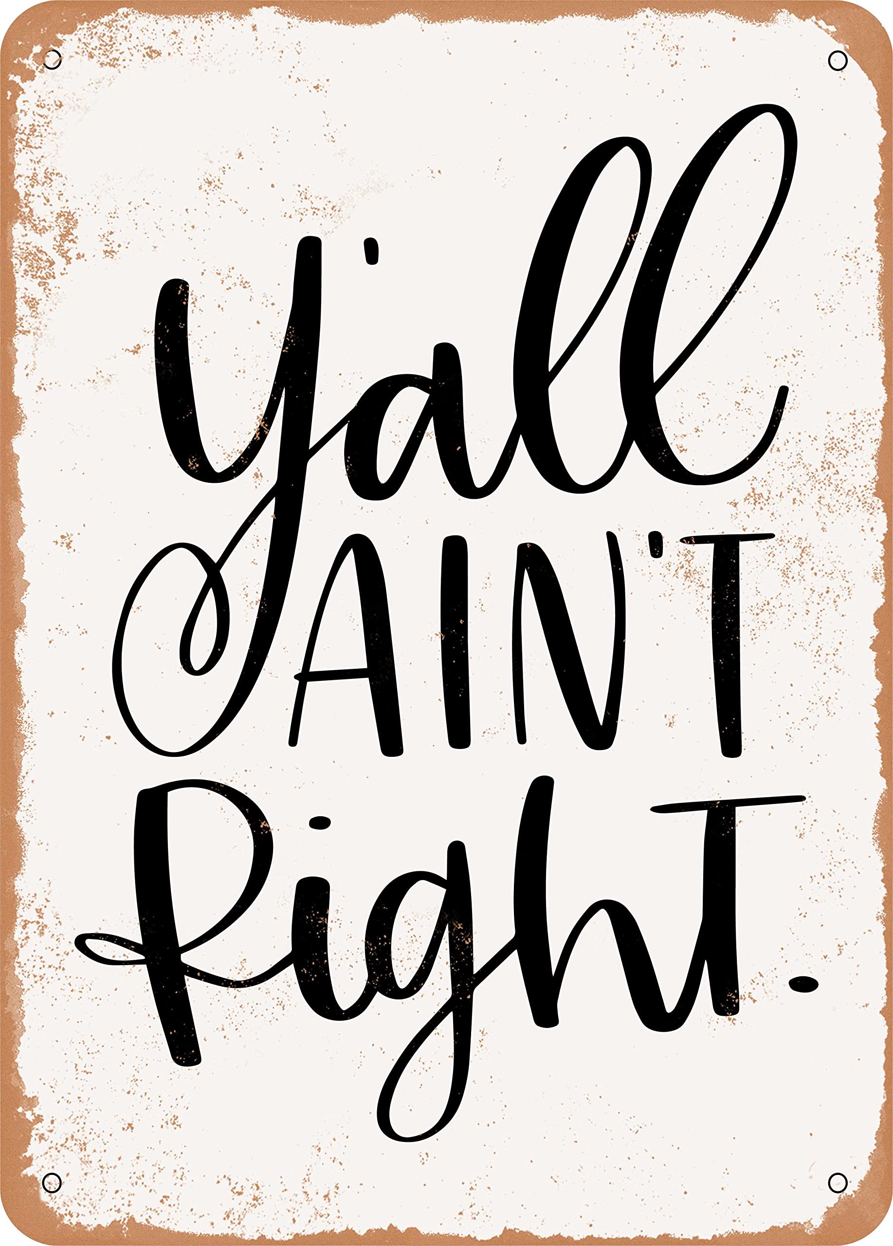 METAL SIGN - Y'all Ain't right - Vintage Rusty Look 8 X 12 Inch