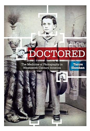 Doctored: The Medicine of Photography in Nineteenth-Century America