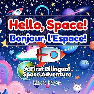 Hello, Space! / Bonjour, l'Espace!: A First Bilingual Space Adventure for Curious Kids (English - French) (English Edition)