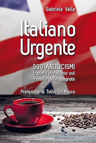 Italiano Urgente 500 anglicismi tradotti in italiano sul modello dello spagnolo (Italian Edition)