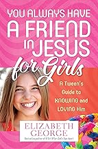 You Always Have a Friend in Jesus for Girls: A Tween's Guide to Knowing and Loving Him More