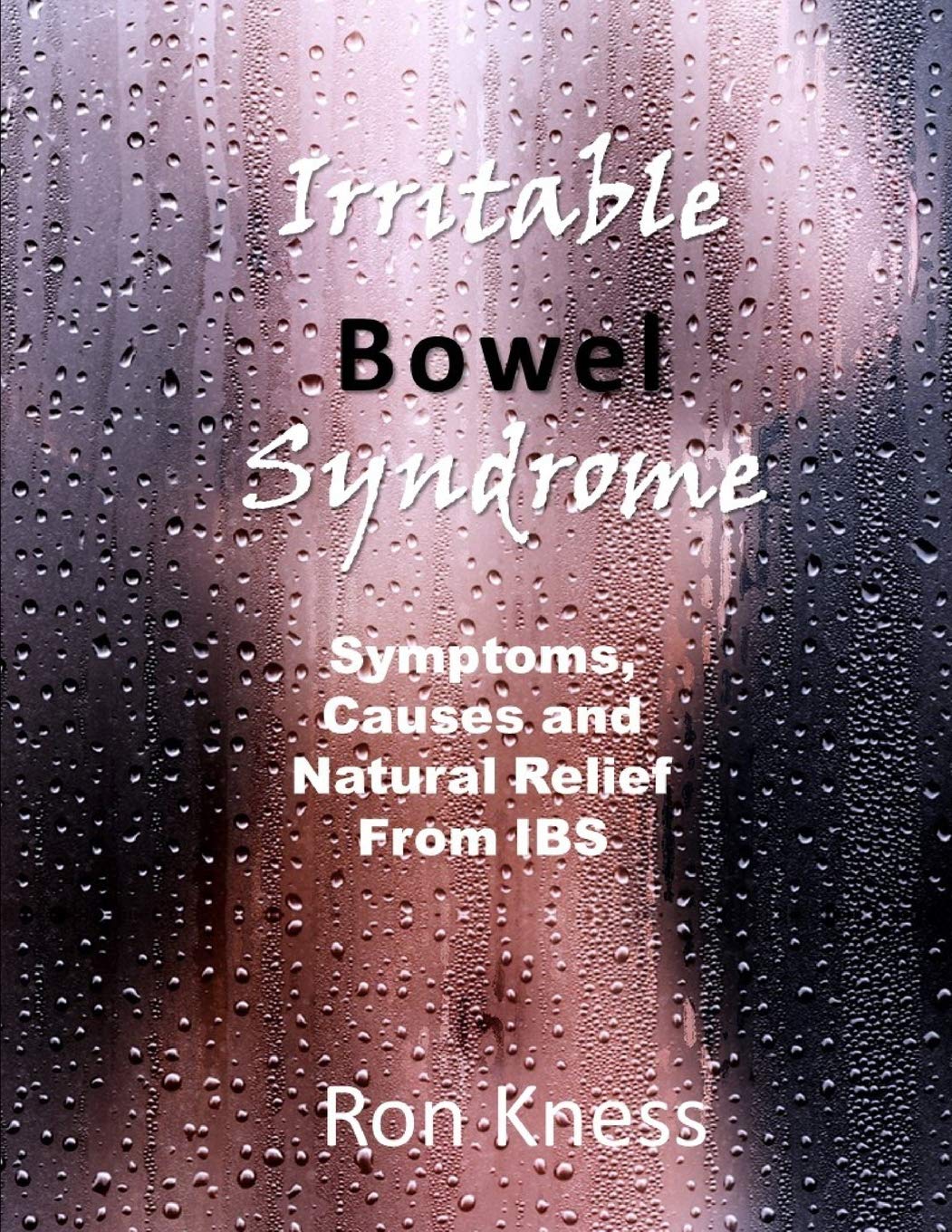 Irritable Bowel Syndrome: Symptoms, Causes and Natural Relief From IBS