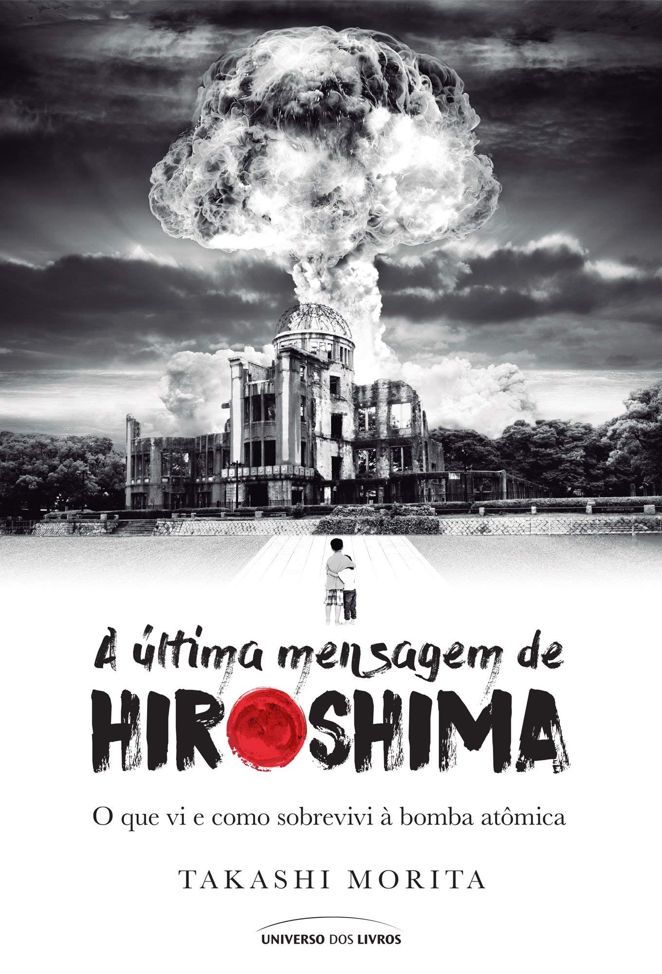 A última mensagem de Hiroshima: O que vi e como sobrevivi à bomba