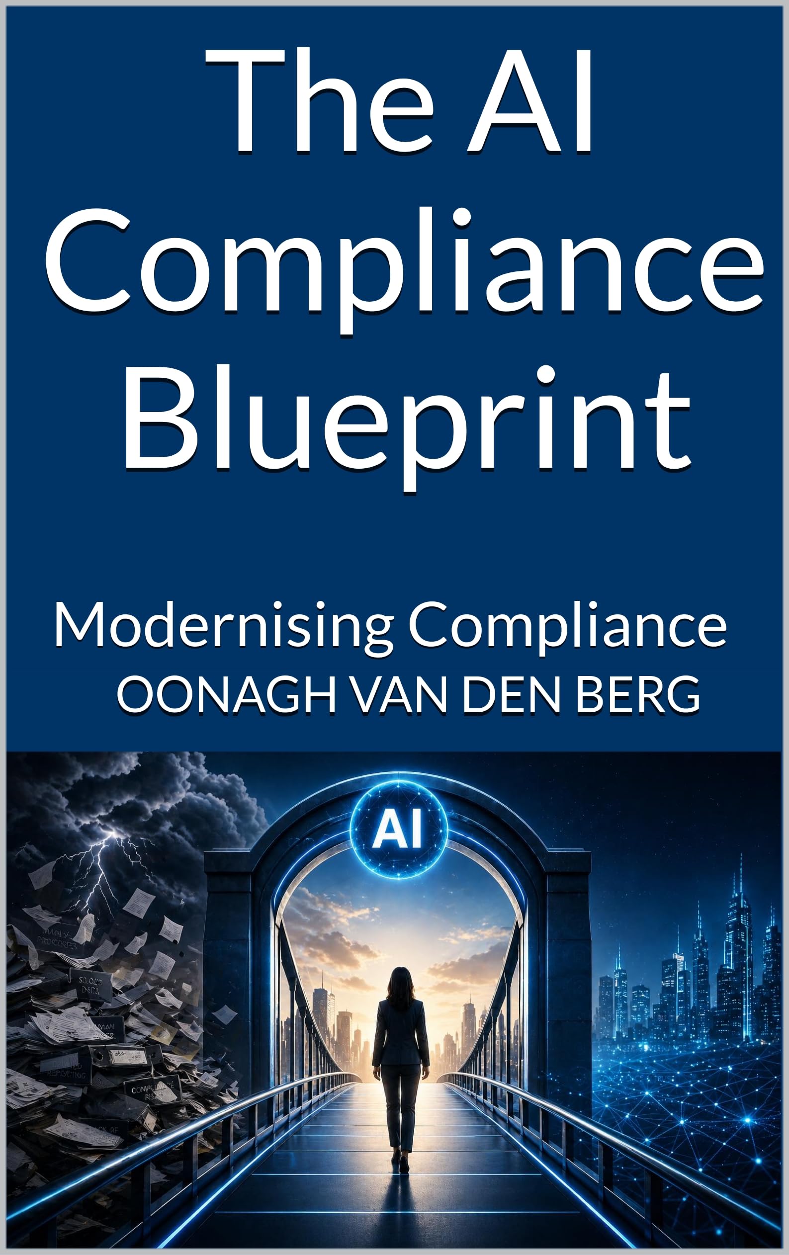The AI Compliance Blueprint : Modernising Compliance (English Edition)