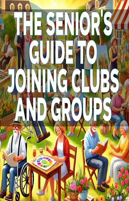 The Senior's Guide to Joining Clubs and Groups