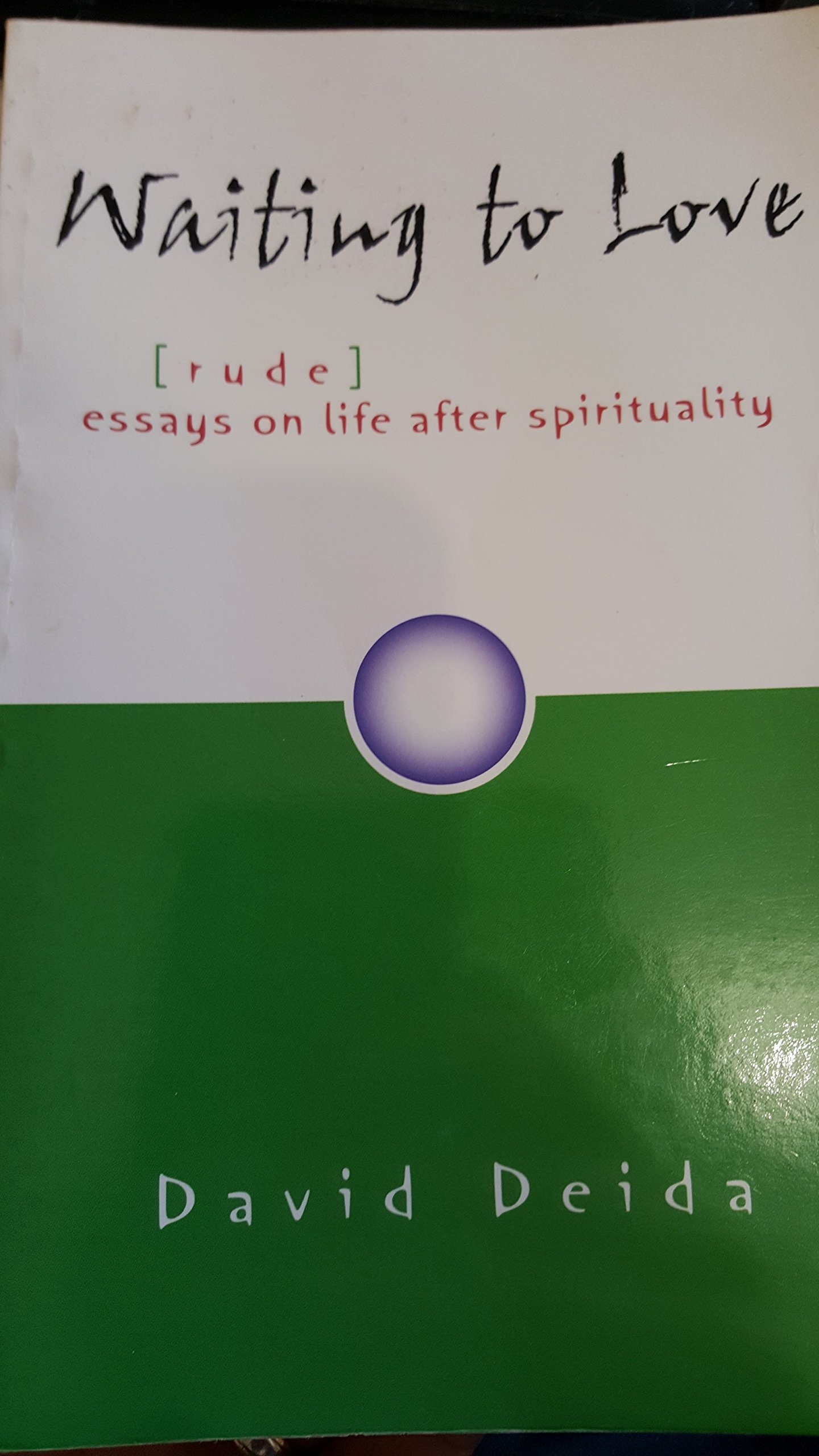 Waiting to Love...(rude) Essays on Life After Spirituality