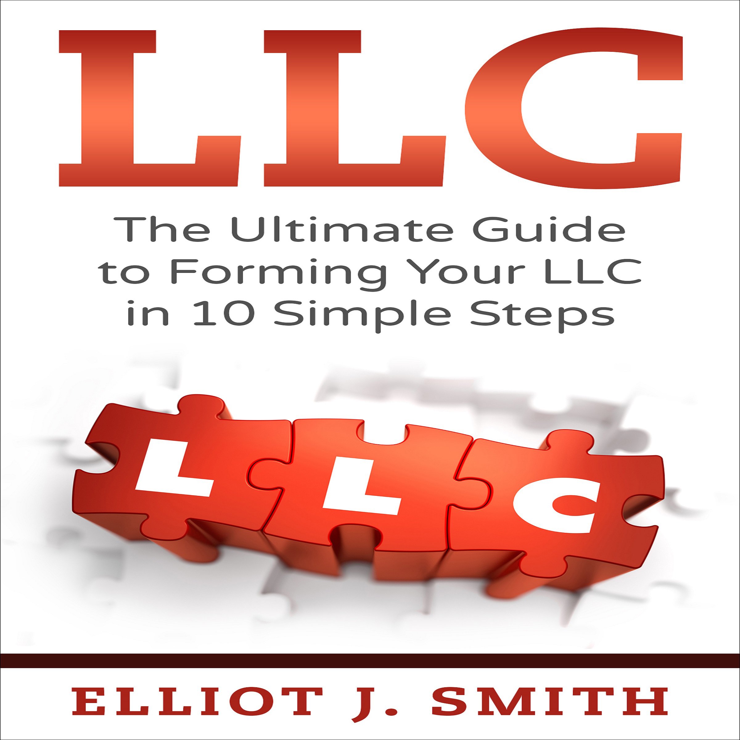Cover art for LLC: The Ultimate Guide to Forming Your LLC in 10 Simple Steps