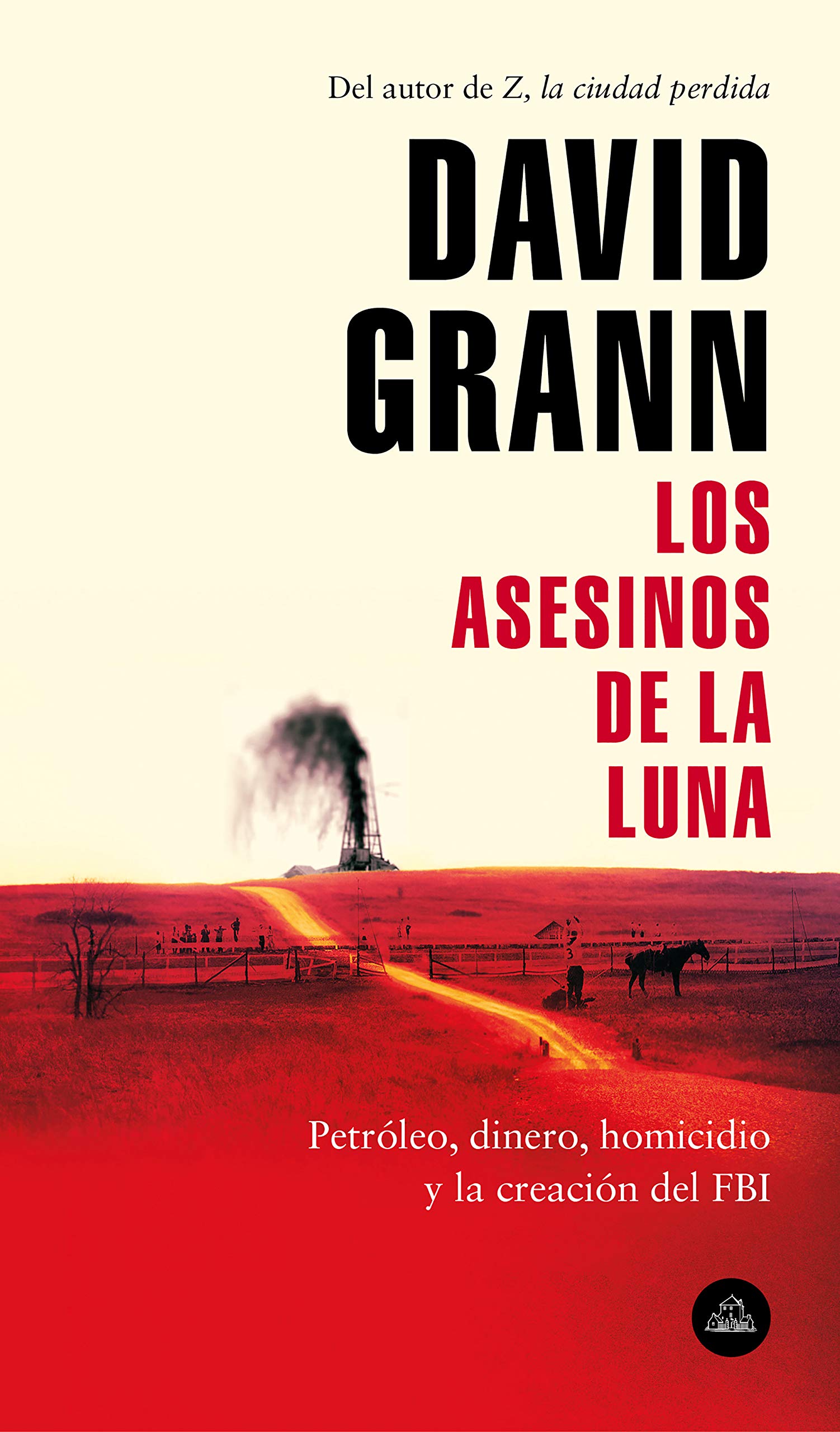 Los asesinos de la luna: Petróleo, dinero, homicidio y la creación del FBI. (Spanish Edition)