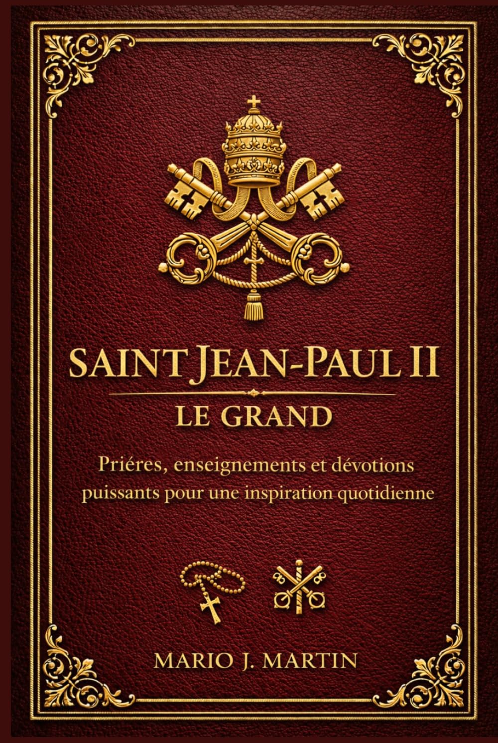 SAINT JEAN-PAUL II LE GRAND: Prières, enseignements et dévotions puissants pour une inspiration quotidienne