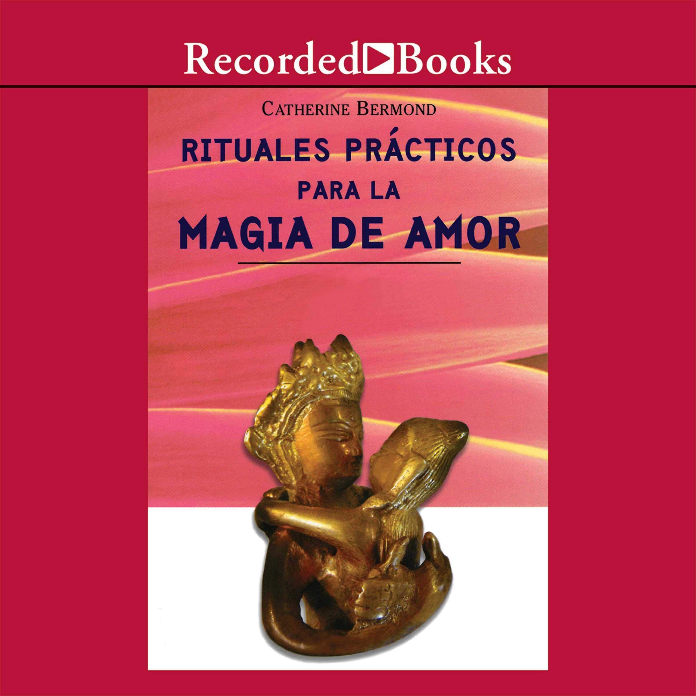 Rituales Practicos Para Magia de Amor (Texto Completo)