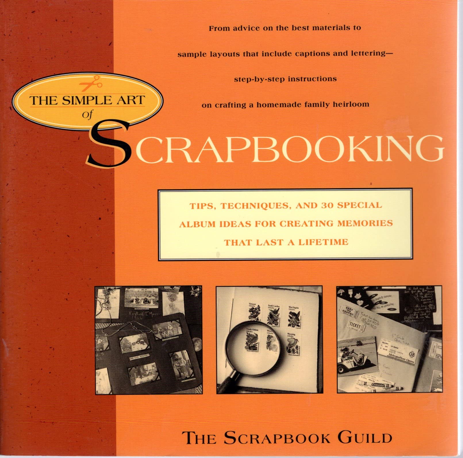 The Simple Art of Scrapbooking: Tips, Techniques, and 30 Special Album Ideas for Creating Memories that Last the Lifetime
