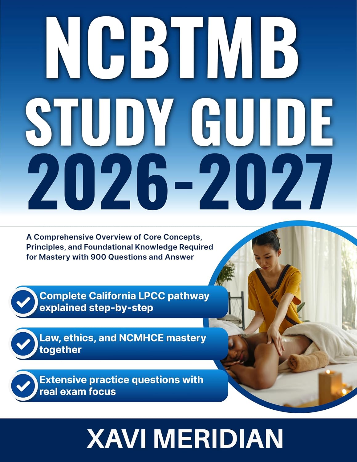 NCBTMB STUDY GUIDE 2026-2027 : A Comprehensive Overview of Core Concepts, Principles, and Foundational Knowledge Required for Mastery with 900 Questions and Answer      [Print Replica] Kindle Edition