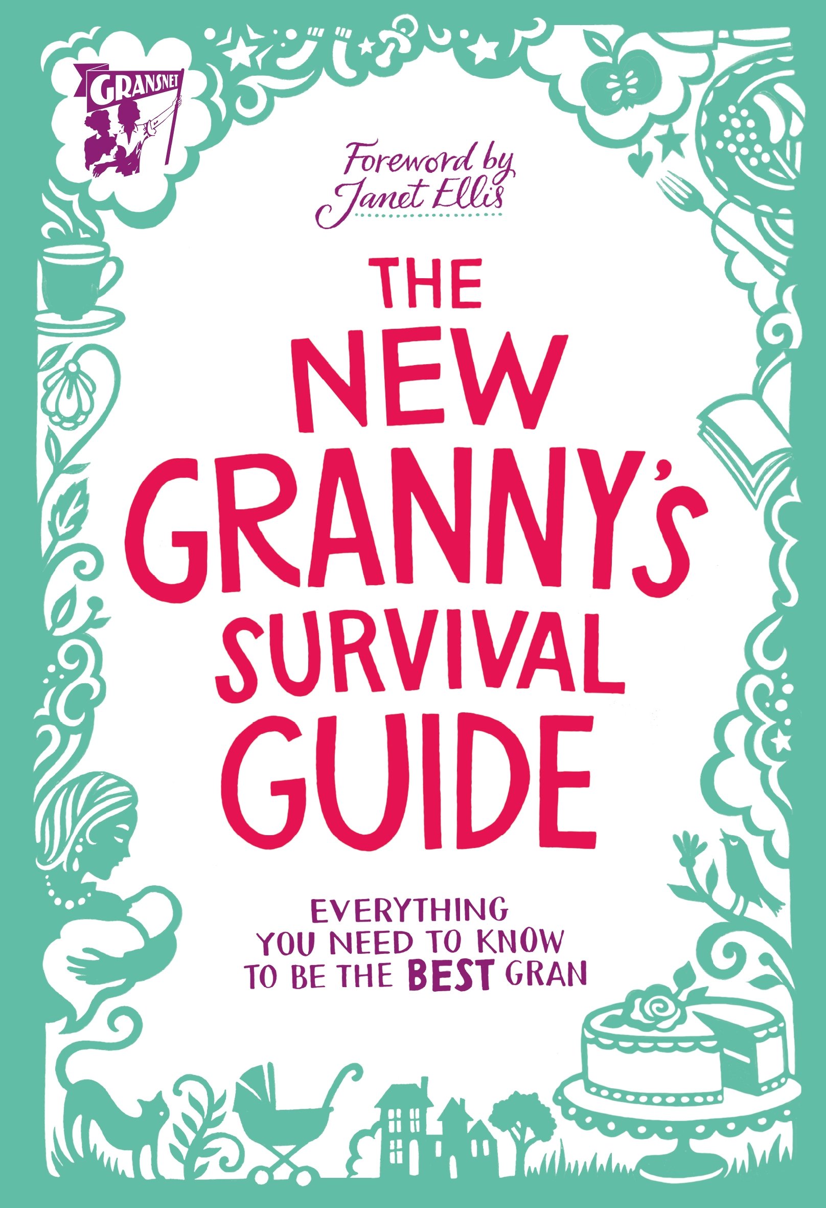 The New Granny’s Survival Guide: Everything you need to know to be the best gran