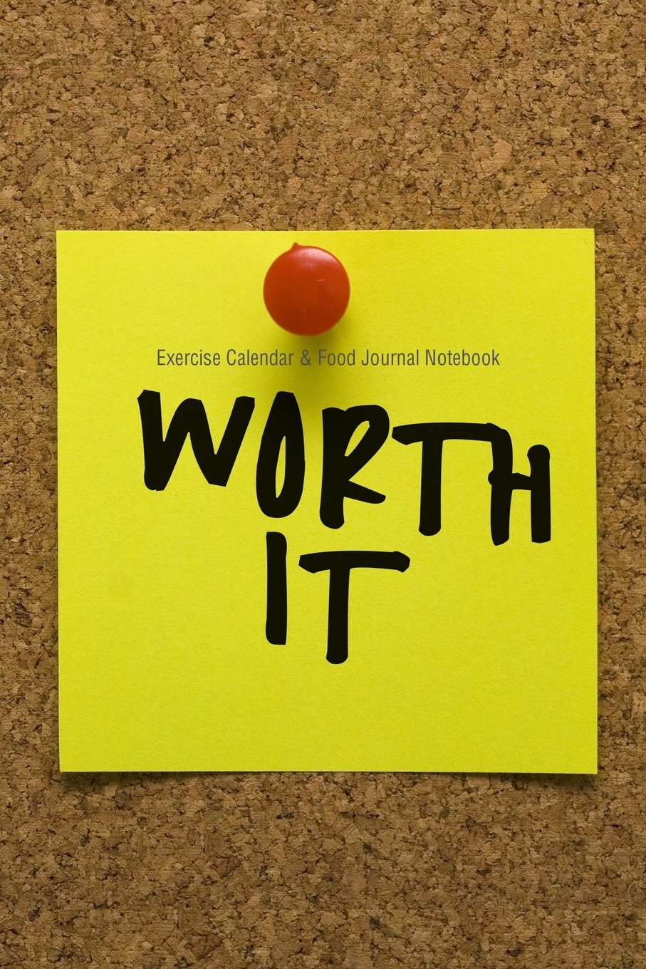 Exercise Calendar & Food Journal Notebook: Worth It