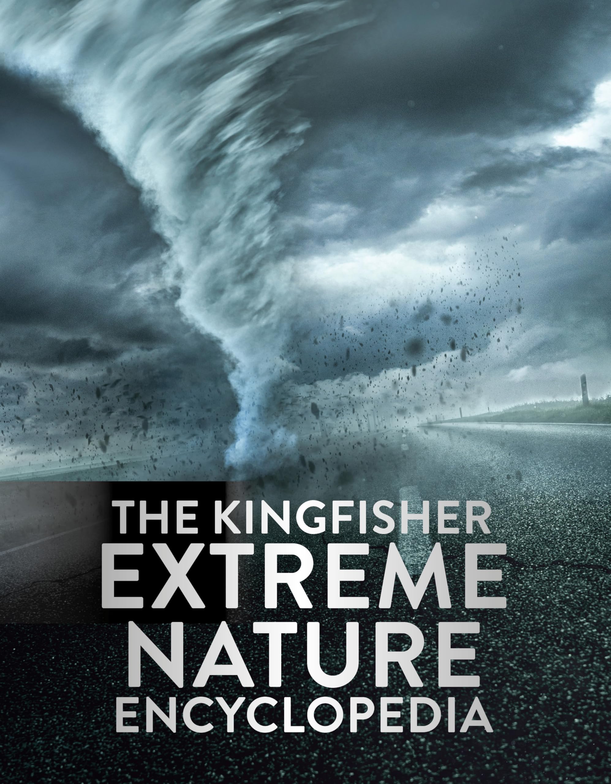 The Kingfisher Extreme Nature Encyclopedia: A fact-packed book about weather, environment and our changing planet