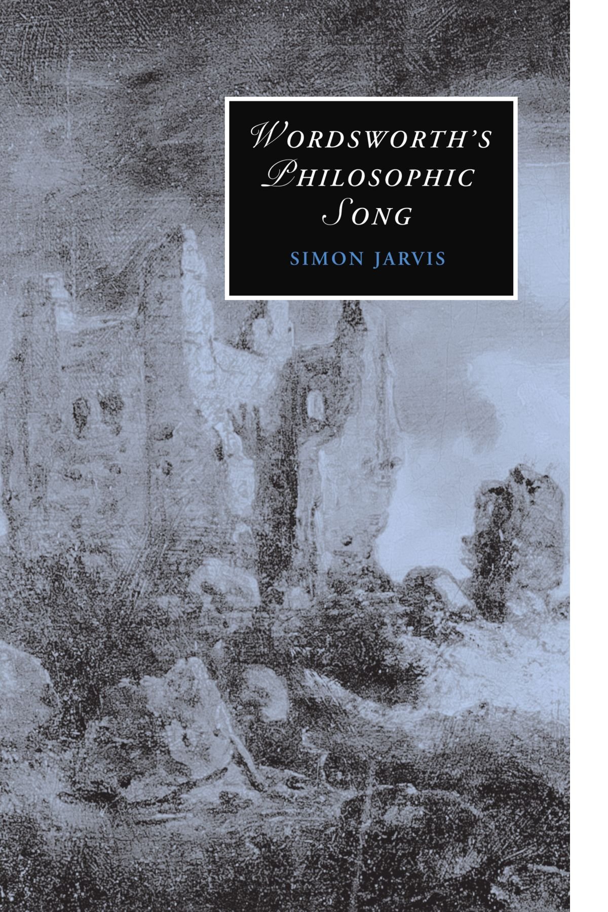 Wordsworth's Philosophic Song: 67 (Cambridge Studies in Romanticism, Series Number 67)