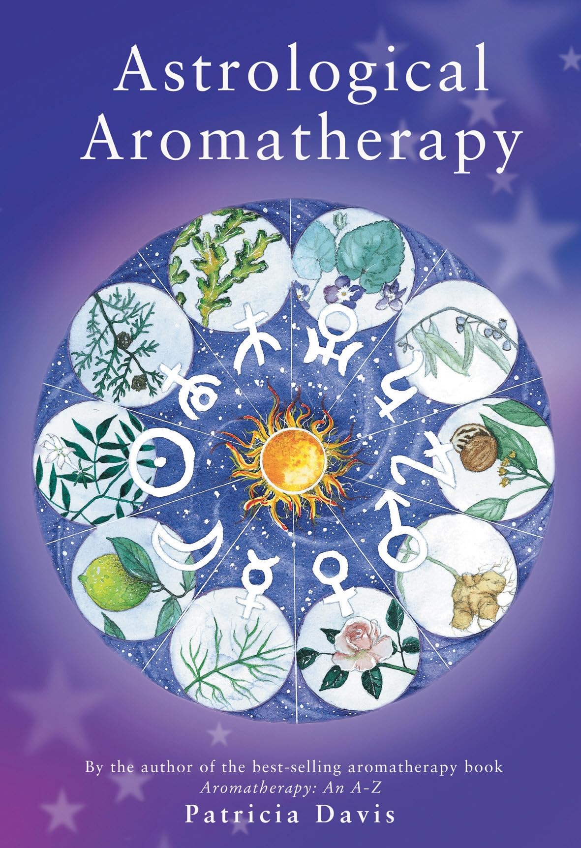 Astrological Aromatherapy,Patricia Davis,Diane Melanie