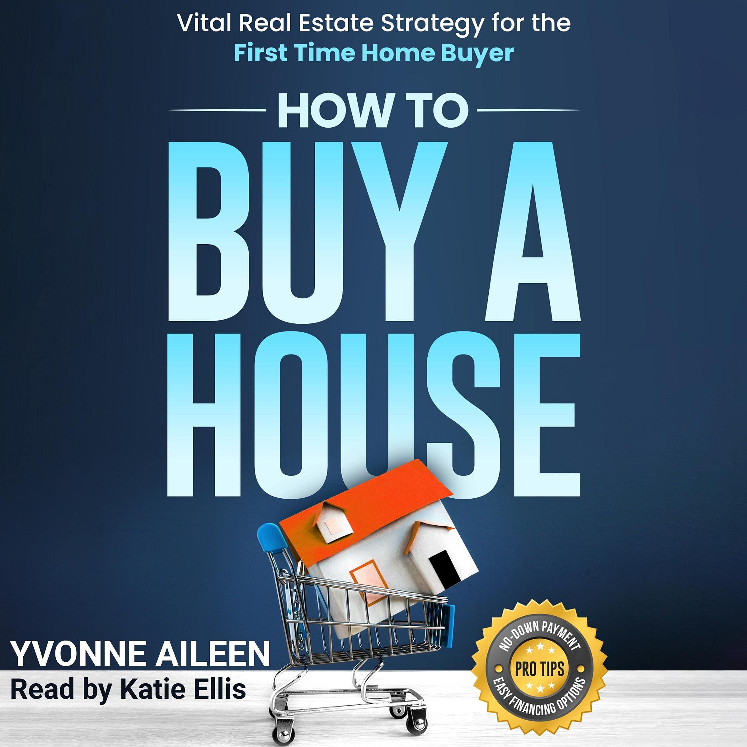 How to Buy a House: Vital Real Estate Strategy for the First Time Home Buyer