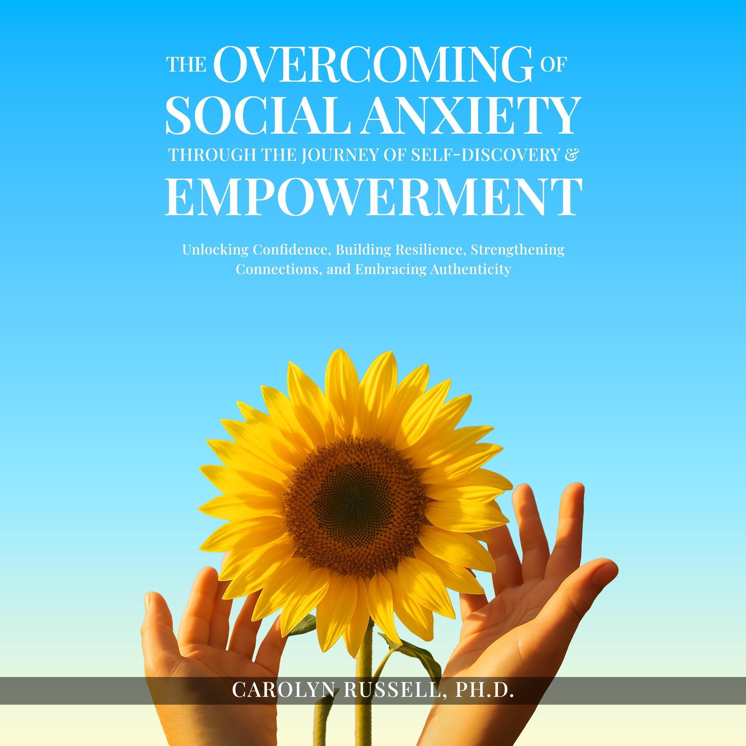 The Overcoming of Social Anxiety Through the Journey of Self-Discovery & Empowerment