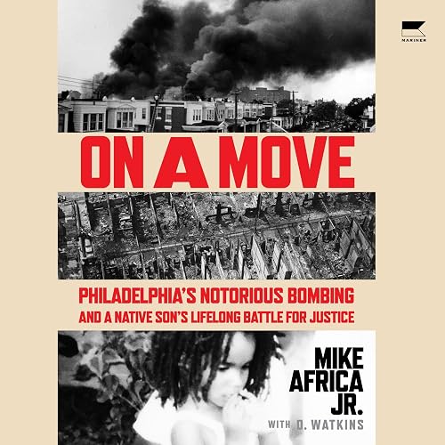 On a MOVE: Philadelphia’s Notorious Bombing and a Native Son’s Lifelong Battle for Justice