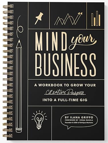 Mind Your Business: A Workbook to Grow Your Creative Passion Into a Full-time Gig