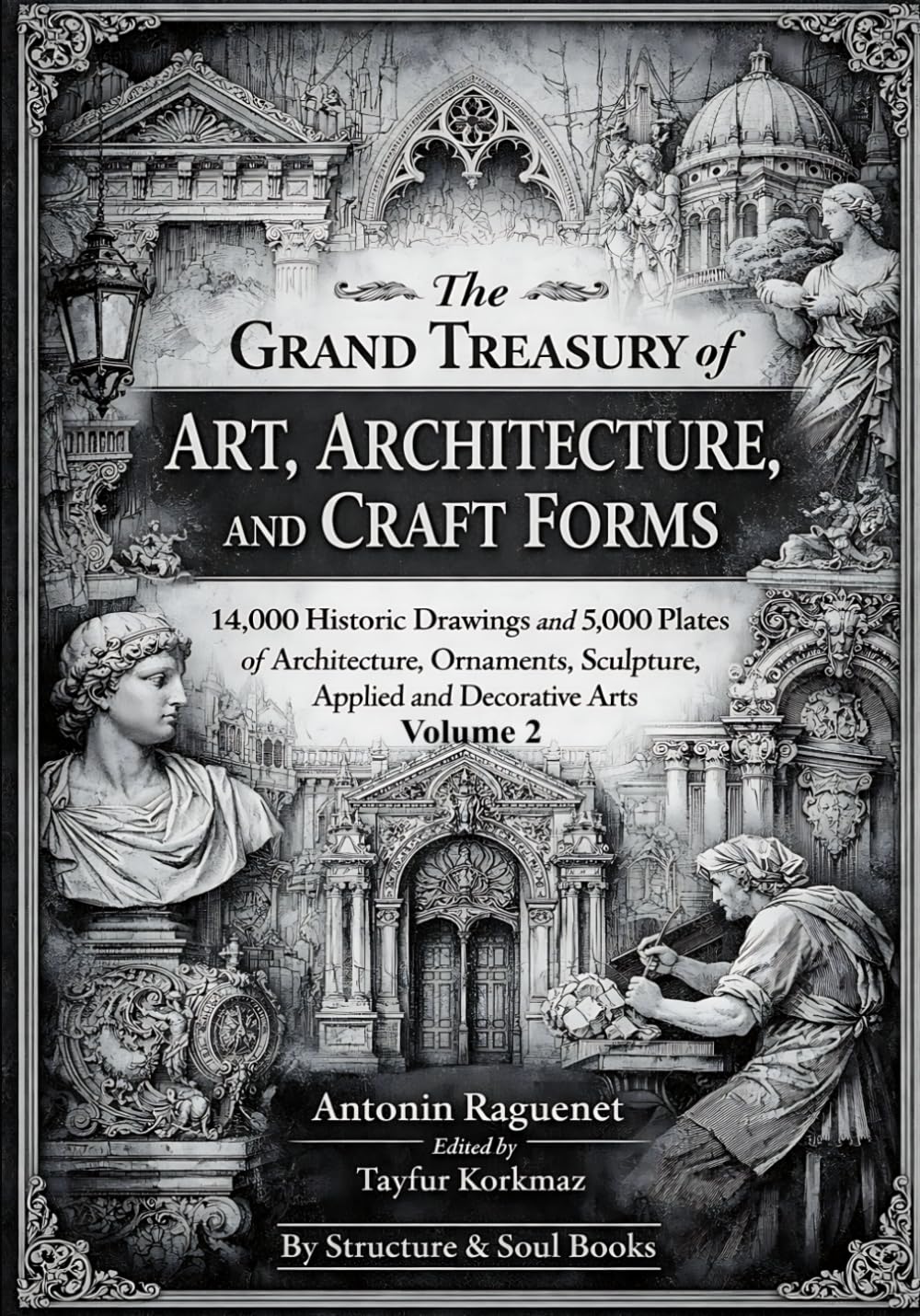 The Grand Treasury of Art, Architecture, and Craft Forms:14,000 Historic Drawings and 5,000 Plates of Architecture, Ornaments, Sculpture, Applied and ... of Architectural Structures and Decorations)