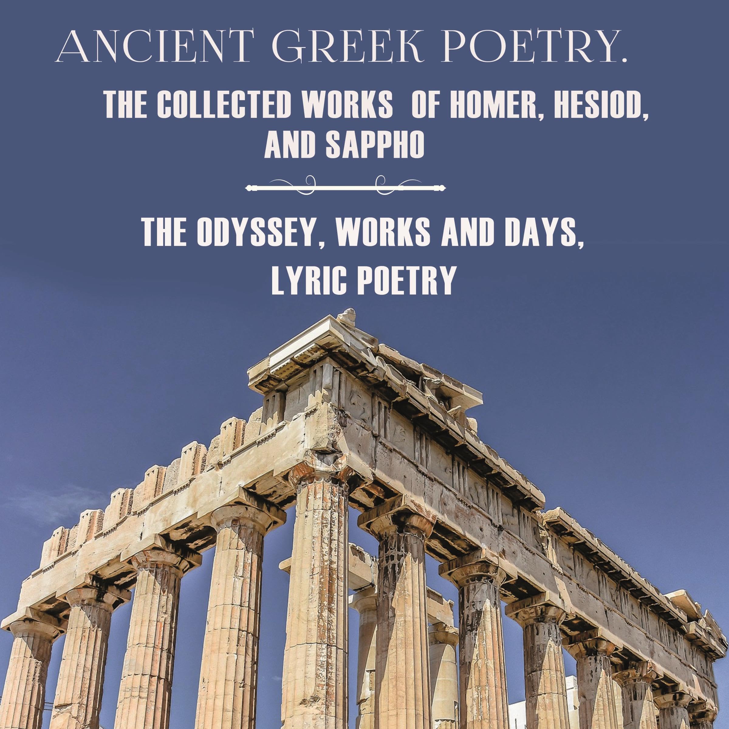 Ancient Greek Poetry. The Collected Works of Homer, Hesiod and Sappho