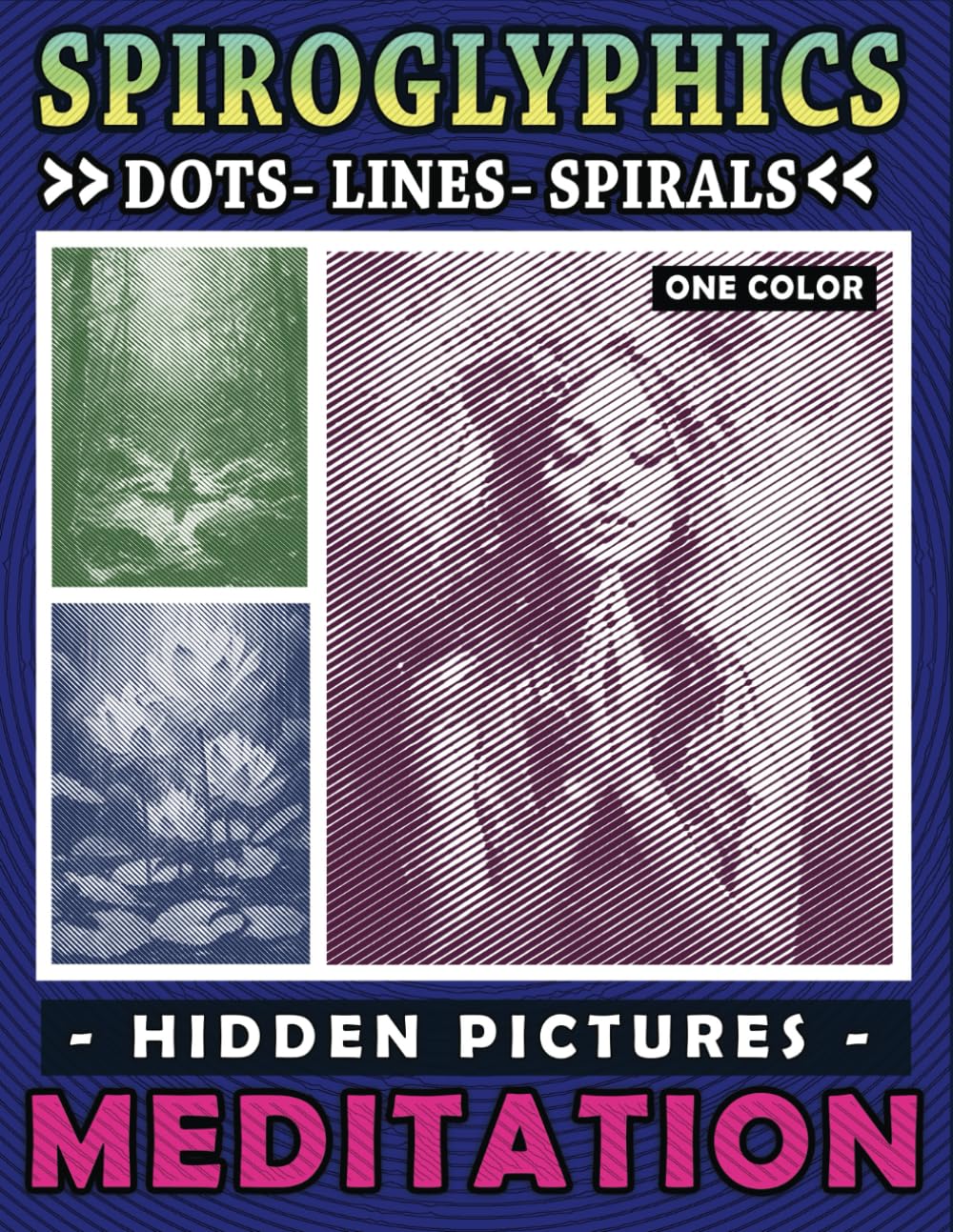 Spiroglyphics Dots Lines Spirals Hidden Pictures Meditation: A Calming Coloring Adventure to Spark Creativity and Mindfulness, Great Gift for Relaxation (Spiroglyphics One Color Coloring Books)