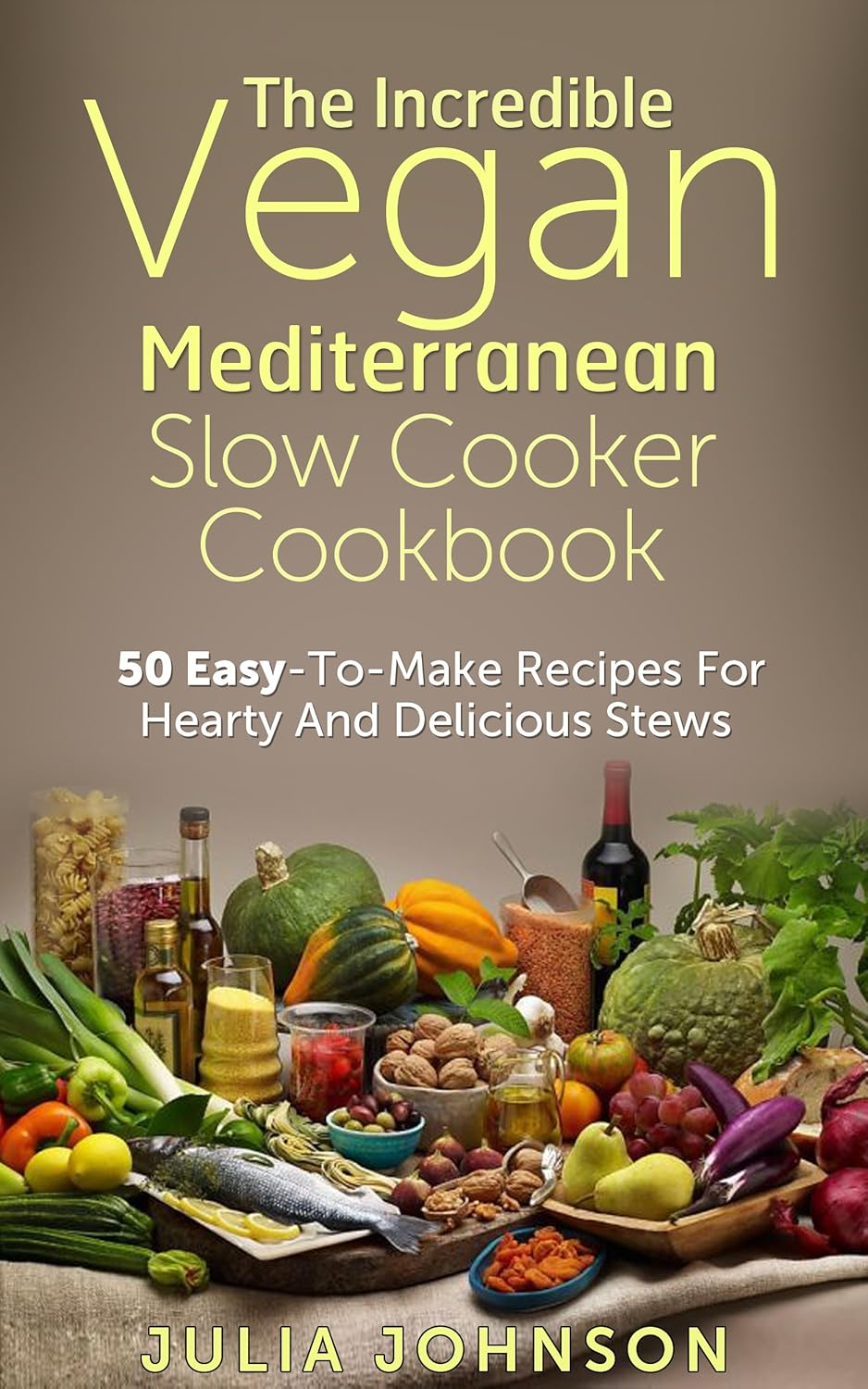 Vegan Mediterranean Slow Cooker Cookbook 50 EasyToMake Recipes For
