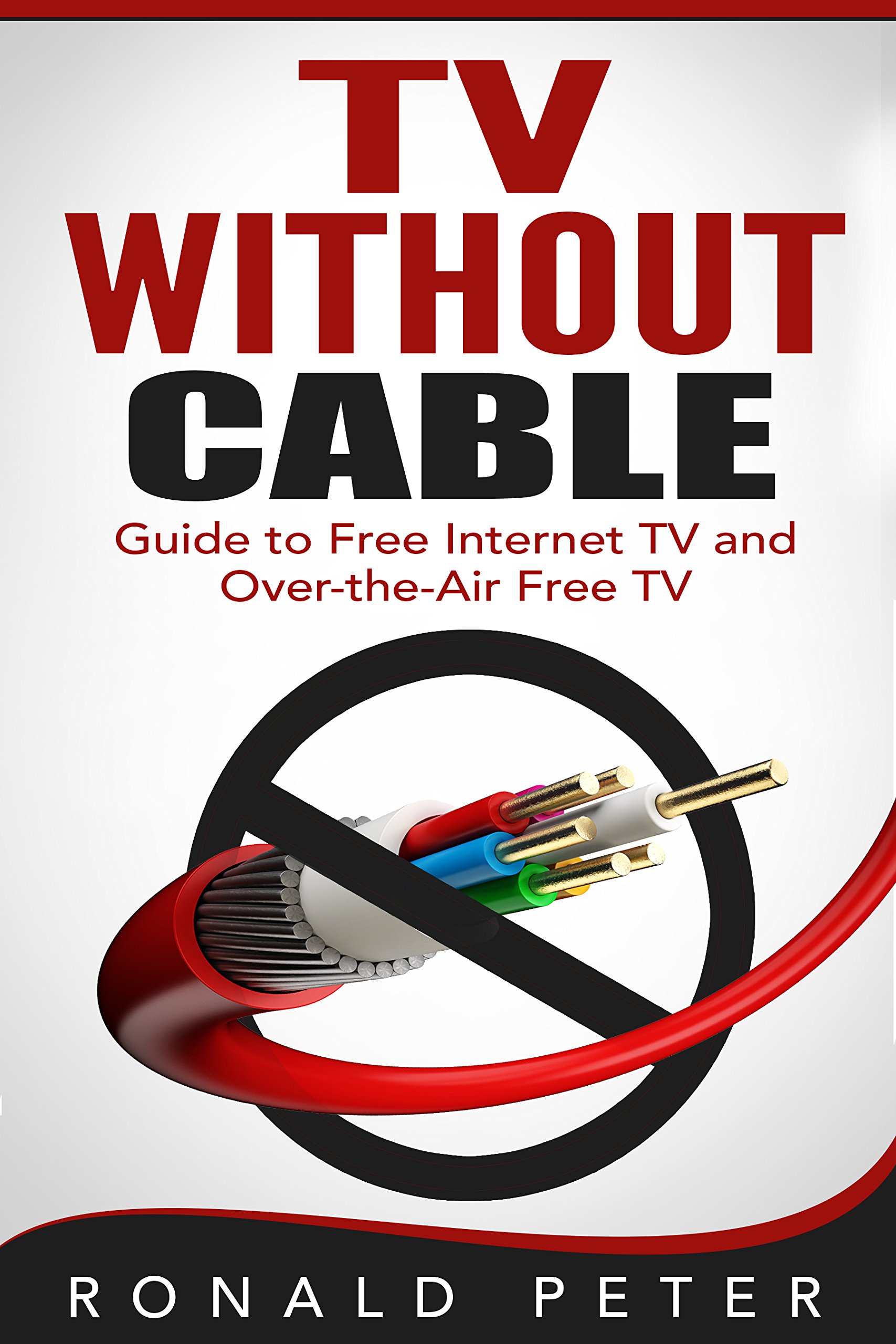 TV Without Cable: Guide to Free Internet TV and Over-the-Air Free TV (Streaming Devices Book 1) Kindle Edition