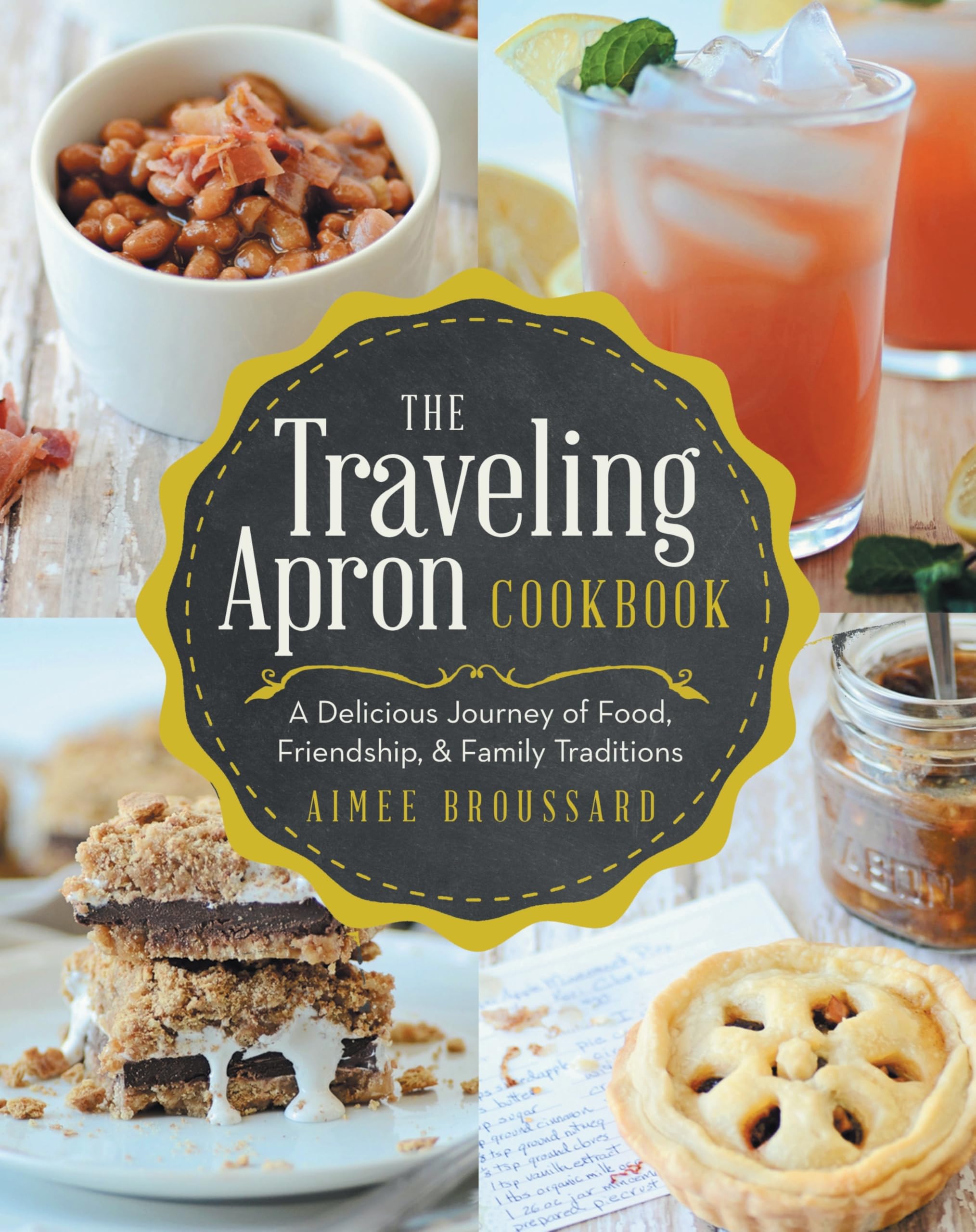The Traveling Apron Cookbook: A Delicious Journey of Food, Friendship, & Family Traditions: A Delicious Journey of Food, Friendship, & Family Traditions