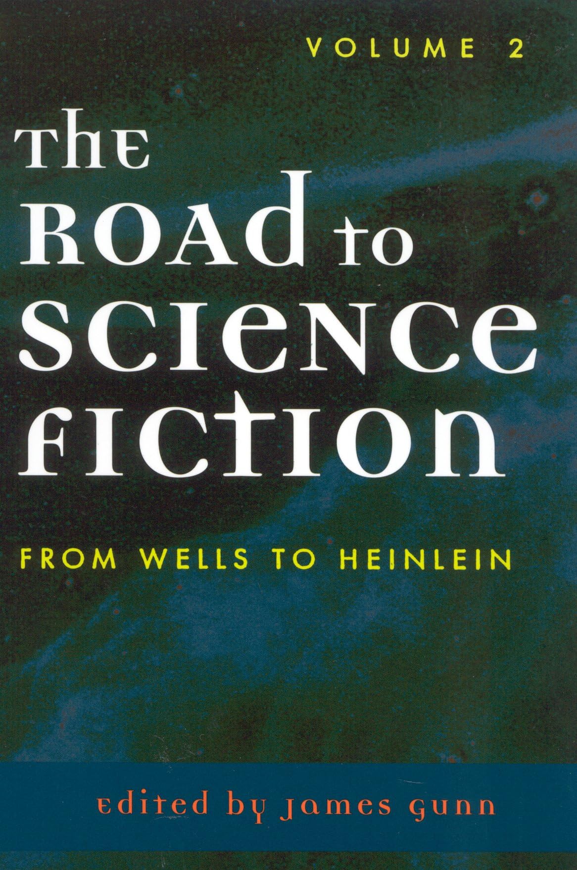The Road to Science Fiction: Volume 2: From Wells to Heinlein