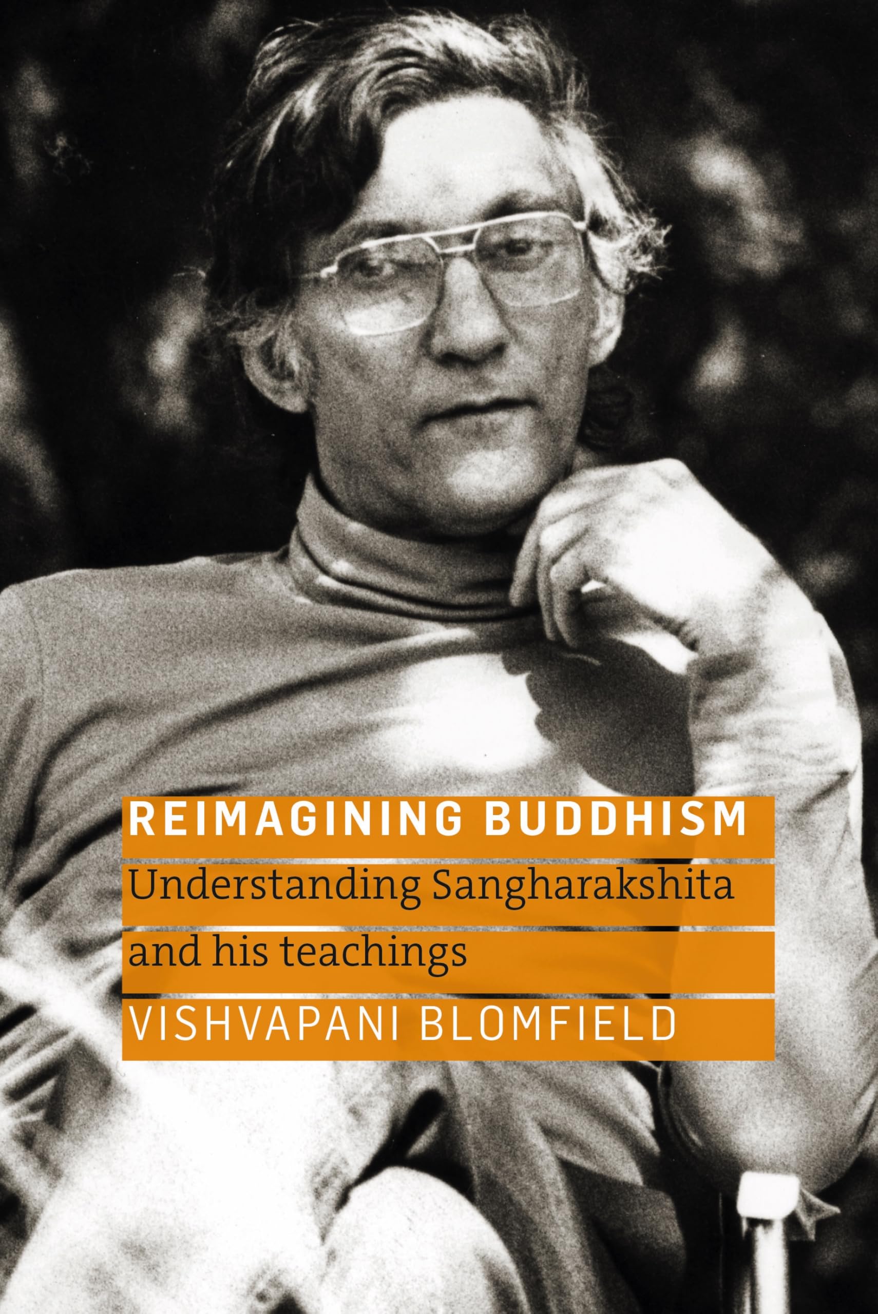 Reimagining Buddhism: Understanding Sangharakshita and His Teachings