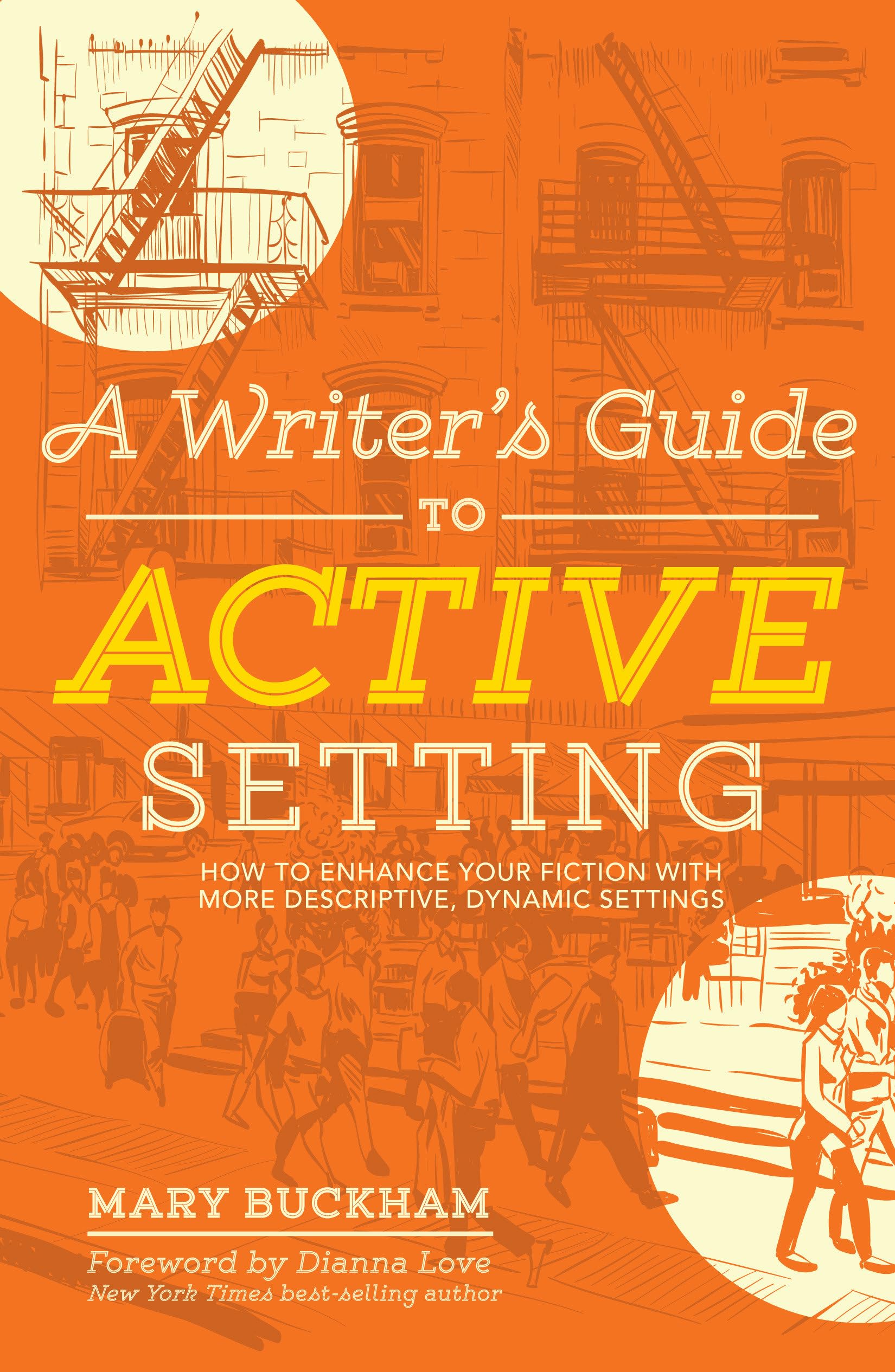 A Writer's Guide to Active Setting: How to Enhance Your Fiction with More Descriptive, Dynamic Settings: The Complete Guide to Empowering Your Story through Descriptive Setting