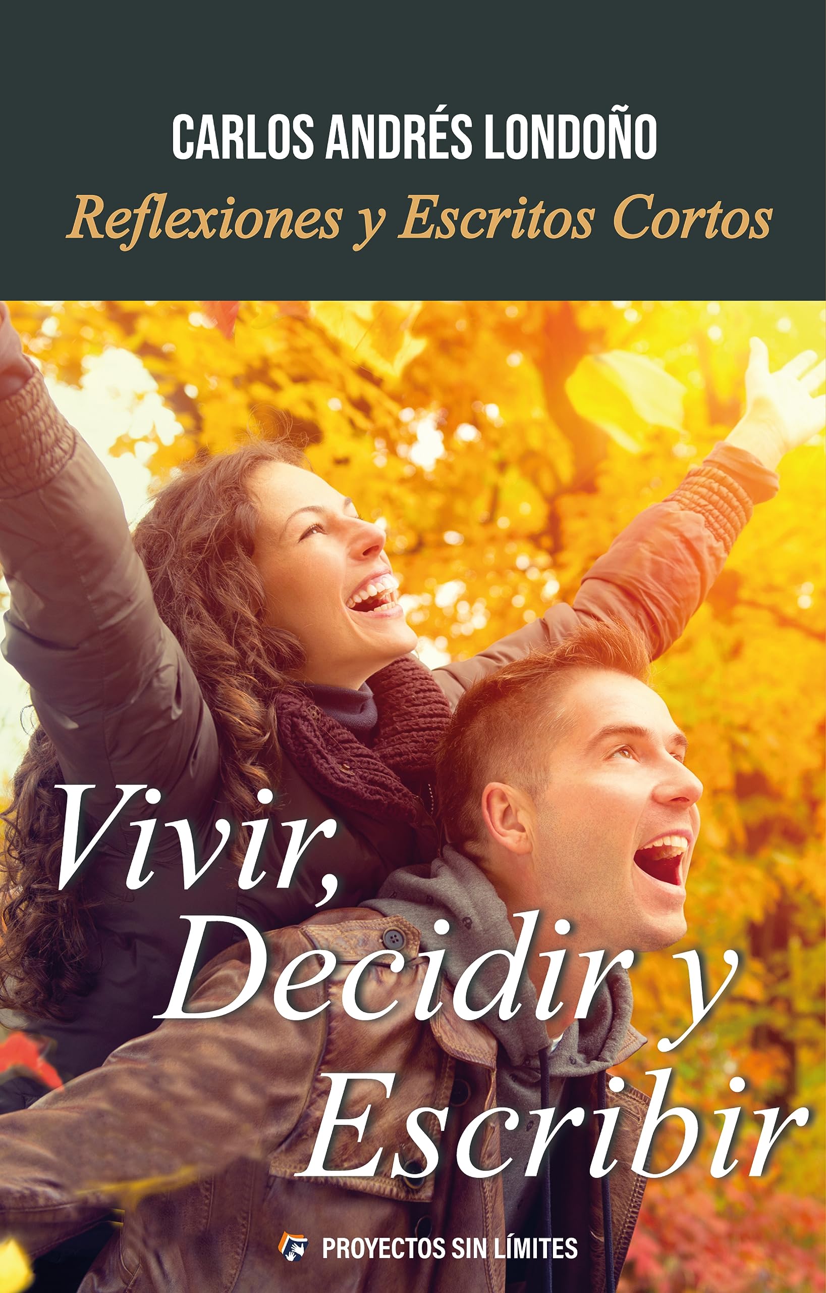 Vivir Decidir y Escribir: Reflexiones y escritos cortos (Spanish Edition)