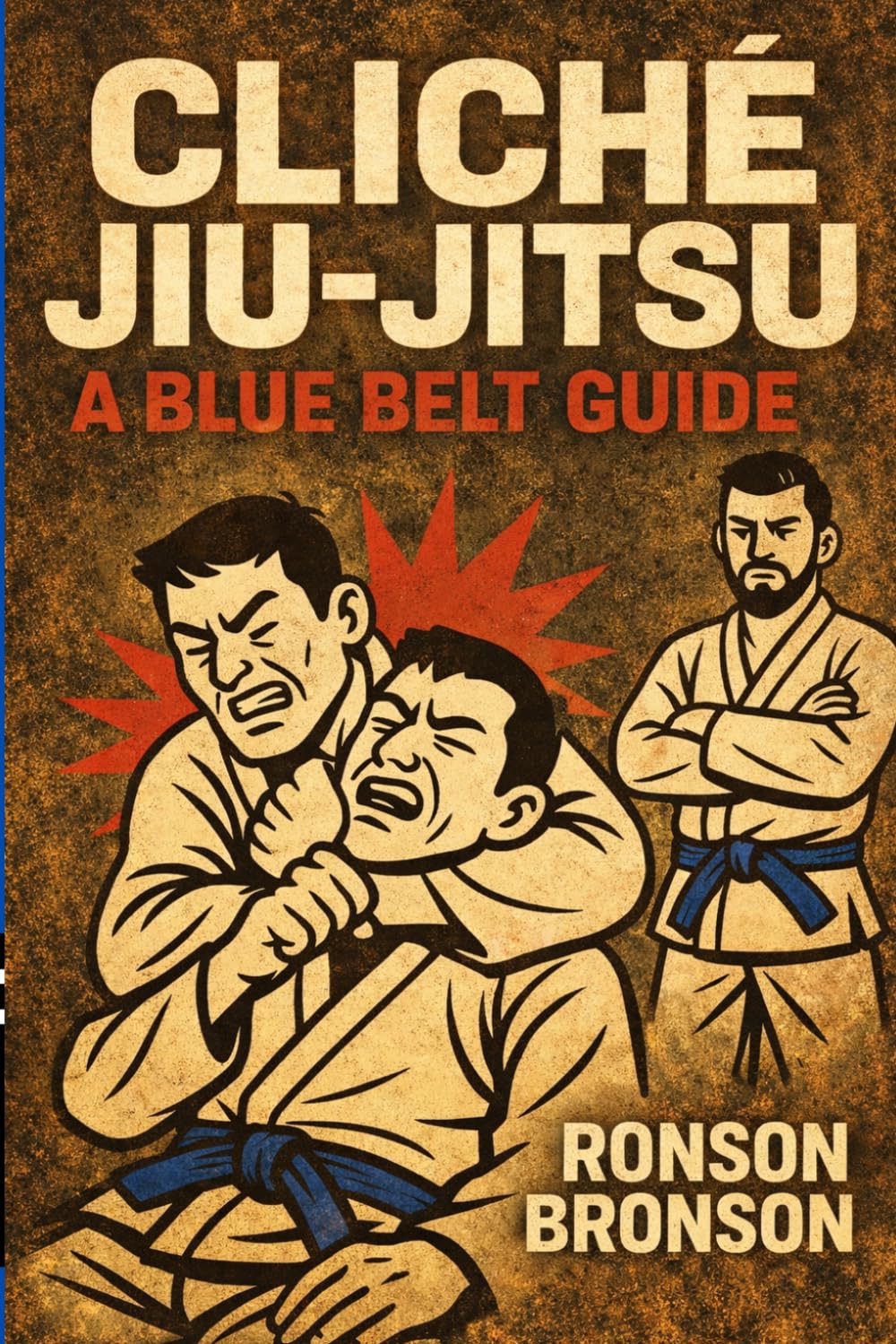 Cliche Jiu Jitsu - A Blue Belt Guide: A Blue Belt Guide