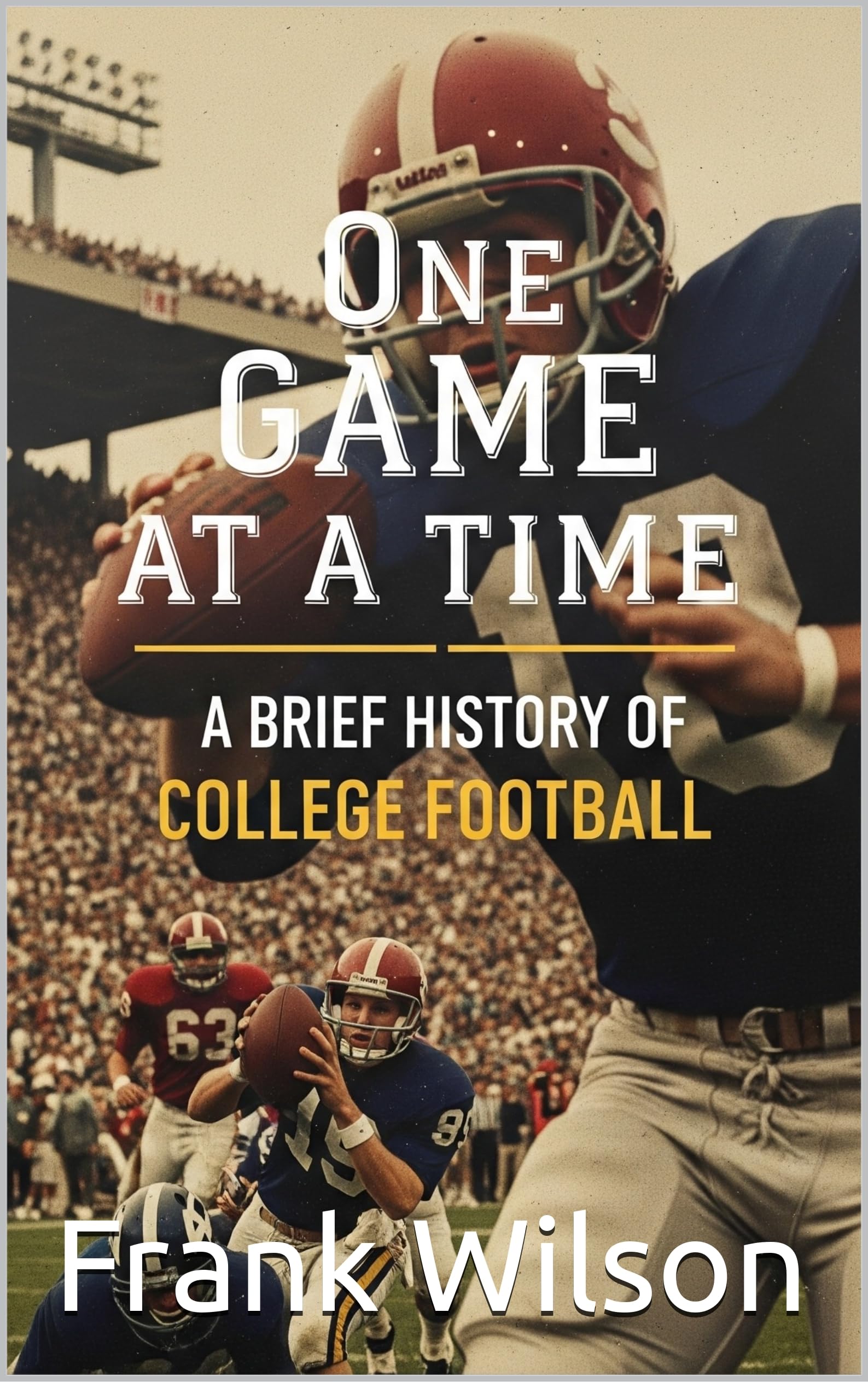 One Game at a Time: A Brief History of College Football