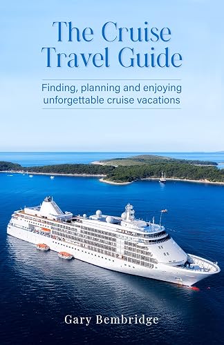 The Cruise Travel Guide: Finding, planning, and enjoying unforgettable cruise