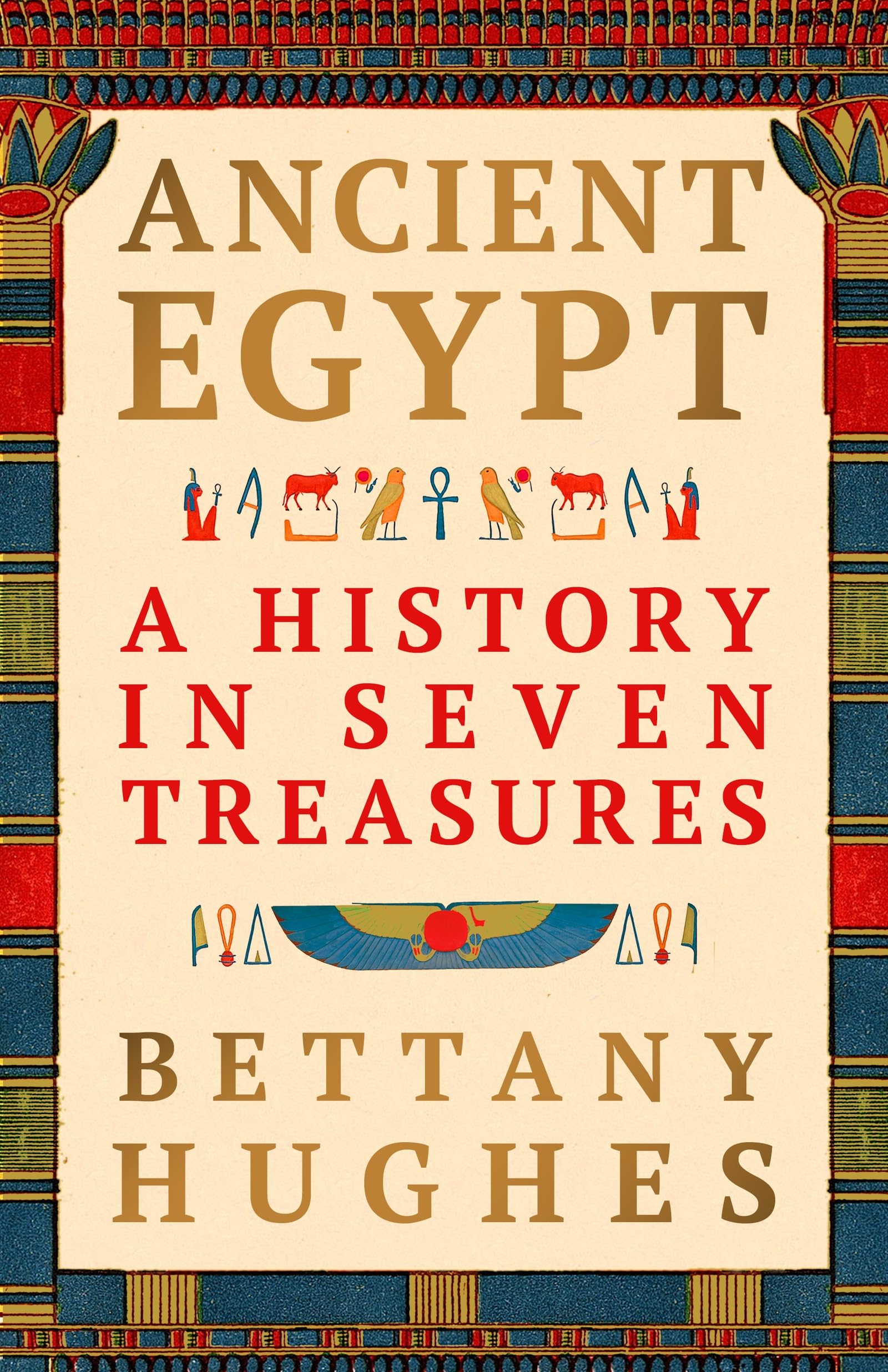 Ancient Egypt: A History in Seven Treasures