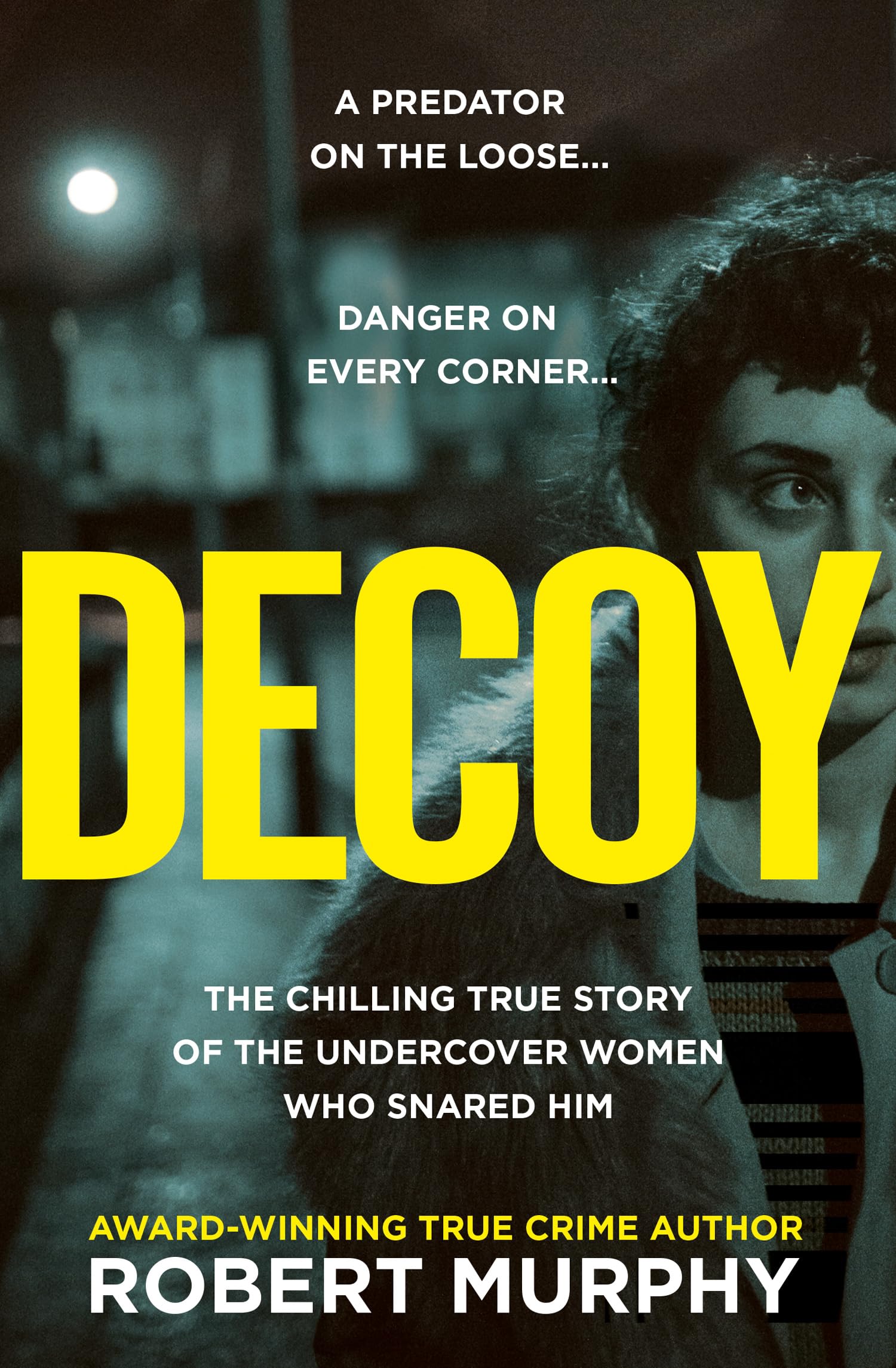 Decoy: The gripping true crime story of one of Britain’s most shocking and secretive historical undercover police operations