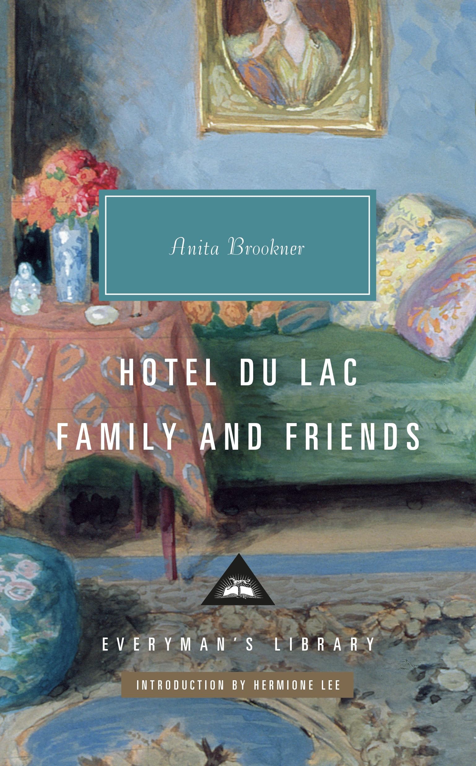 Hotel Du Lac; Family and Friends (Everyman’s Library Contemporary Classics)