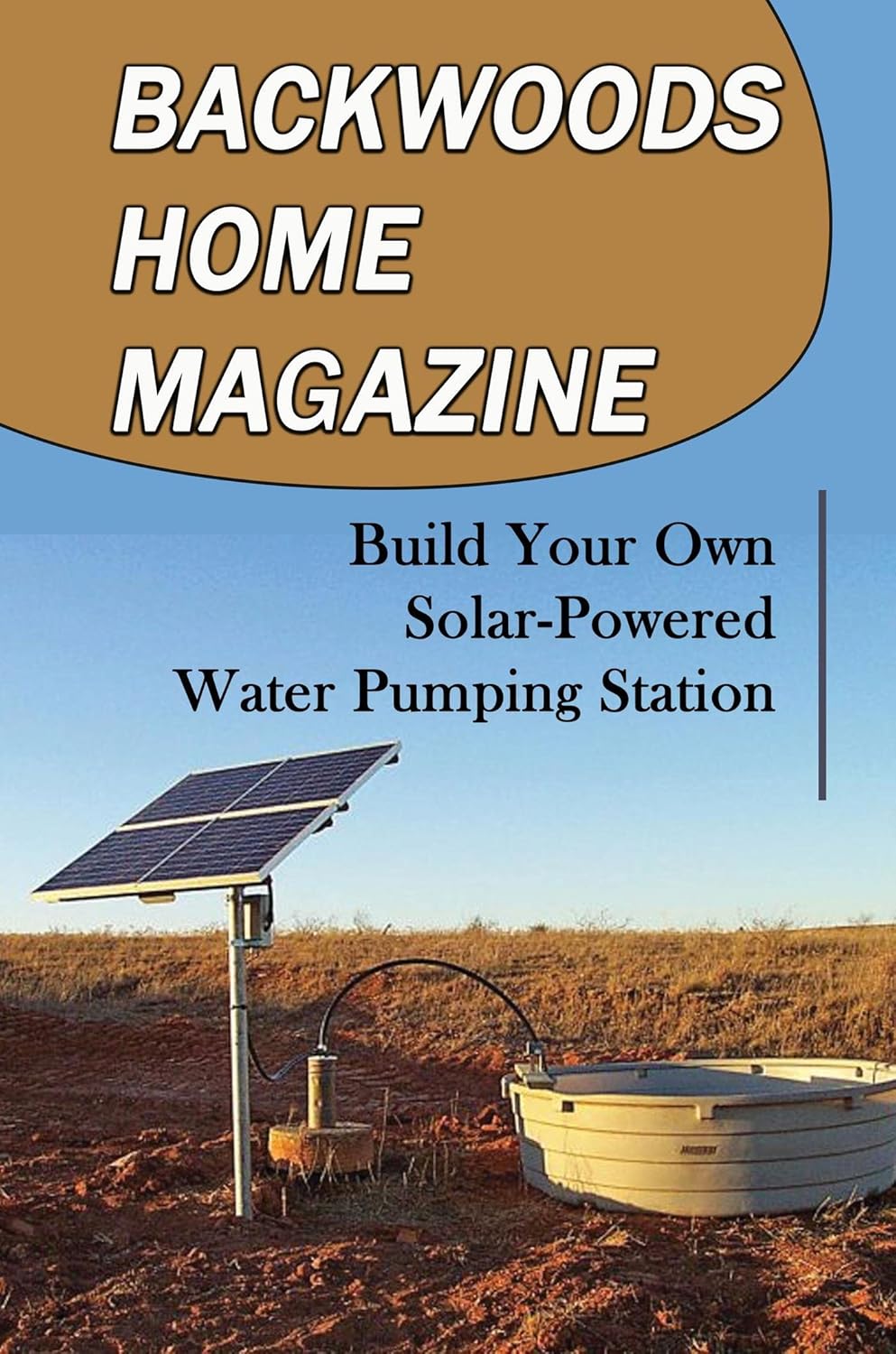 Backwoods Home Magazine Build Your Own SolarPowered Water Pumping